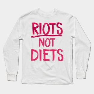 Riots Not Diets Long Sleeve T-Shirt